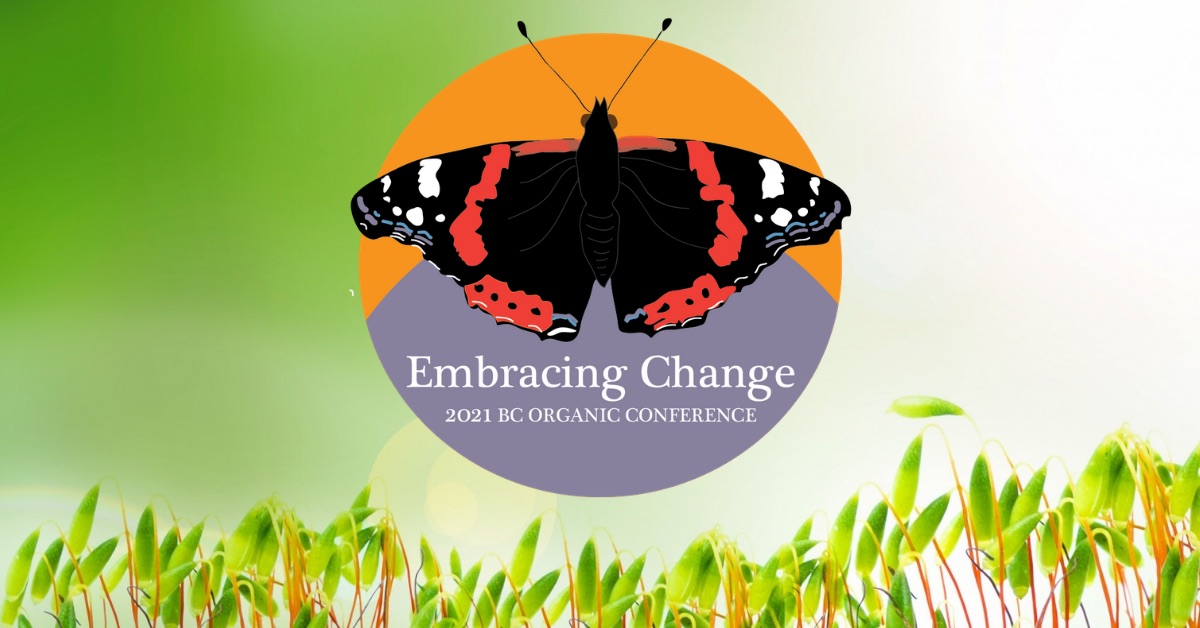 Embracing Change in Challenging Times: 2021 BC Organic Conference